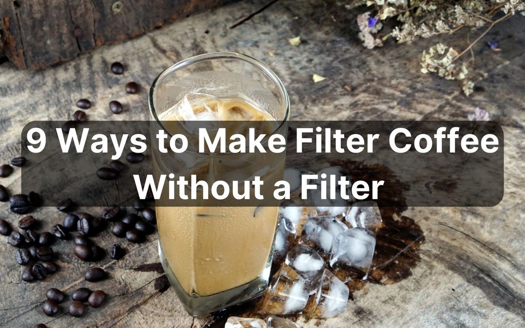 9 Ways to Make Filter Coffee Without a Filter
